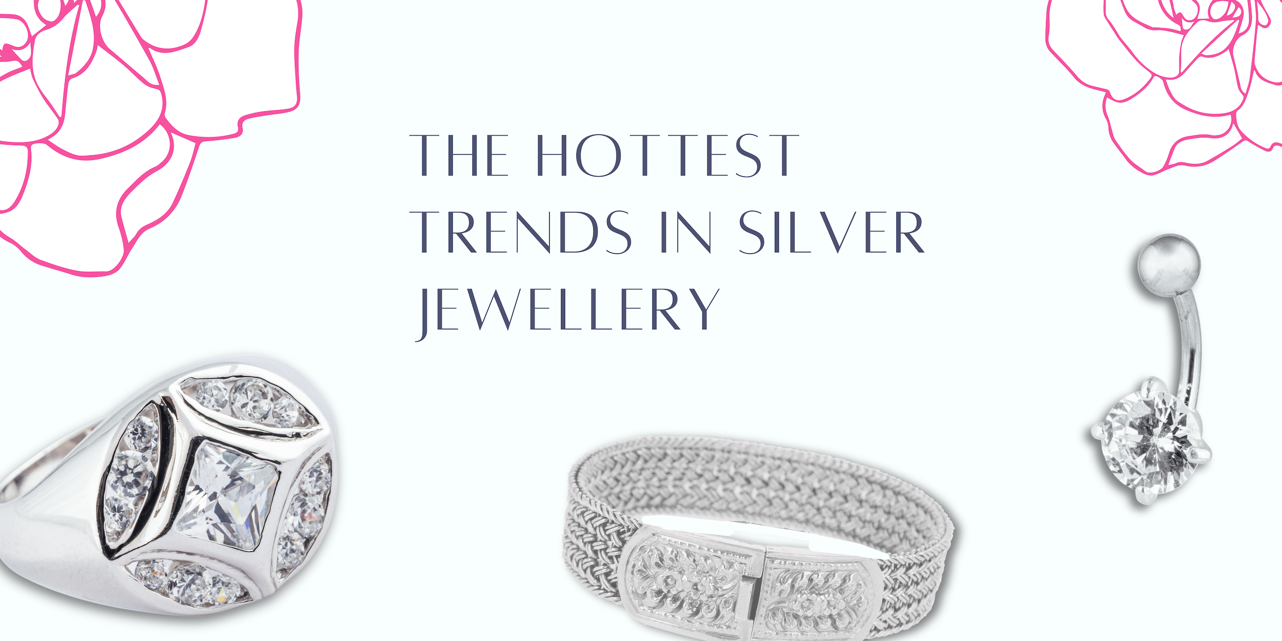 The Hottest Trends in Silver Jewellery.